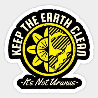 Keep The Earth Clean Its Not Uranus Sticker